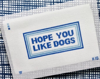 Hope You Like Dogs - Hand Painted Needlepoint Canvas