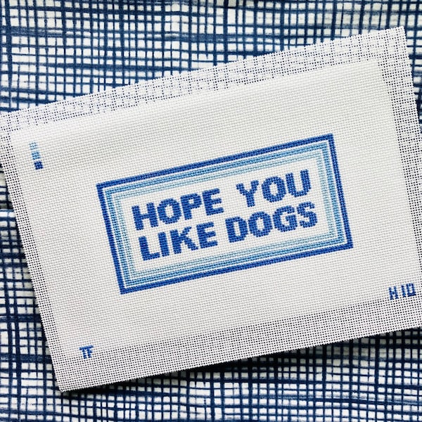 Hope You Like Dogs - Hand Painted Needlepoint Canvas