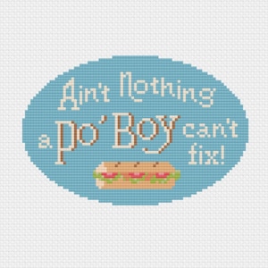 May include: A cross-stitch design featuring the text "Ain't Nothing a Po'Boy can't fix!" in white and brown lettering, set against a light blue oval background. A colorful illustration of a Po'Boy sandwich is at the bottom.