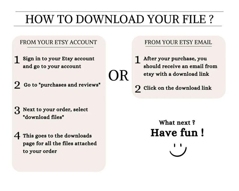 Op de afbeelding: Een witte en zwarte afbeelding met instructies over hoe je een digitaal bestand kunt downloaden van Etsy. De afbeelding bevat de tekst "HOW TO DOWNLOAD YOUR FILE?" en twee kolommen met genummerde stappen. De eerste kolom is getiteld "FROM YOUR ETSY ACCOUNT" en de tweede kolom is getiteld "FROM YOUR ETSY EMAIL". De afbeelding bevat ook de tekst "OR" en "What next? Have fun!" met een smiley.