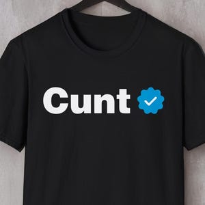 Verified C*nt Rude Offensive Funny T Shirt Meme Gift Gamer Best Seller Top Unisex Tee
