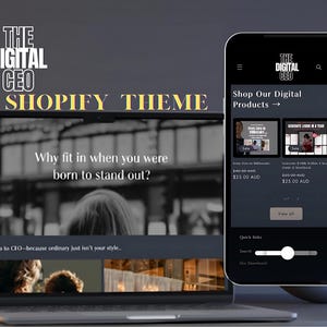 May include: A laptop computer displaying a website with the text "The Digital CEO Shopify Theme" and the tagline "Why fit in when you were born to stand out?" The website is black and white and features a photo of a person's back. A smartphone is next to the laptop, displaying a website with the text "The Digital CEO" and "Shop Our Digital Products." The smartphone screen shows three digital products with prices in Australian dollars.