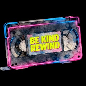 May include: A retro VHS tape with the words "BE KIND REWIND" in yellow and a pink and blue neon outline. The tape has a cloudy, colorful design and is set against a black background.