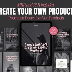 May include: A digital product mockup showing a black and white image of a woman using a laptop. The text on the cover reads "Using Chat GPT to Create Digital Products". The text "38 Pages" is in a pink box. The text "MRR and PLR included" is at the top of the image. The text "Create Your Own Products" is in large white letters. The text "Premium Done-for-You Products" is in smaller white letters.