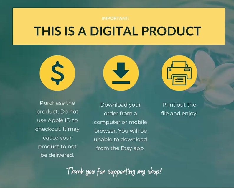 May include: Yellow and green graphic with the text "THIS IS A DIGITAL PRODUCT" in a yellow box.  Three icons are below the text: a dollar sign, a download arrow, and a printer.  Text below each icon explains how to purchase, download, and print the digital product.  The text "Thank you for supporting my shop!" is at the bottom of the graphic.