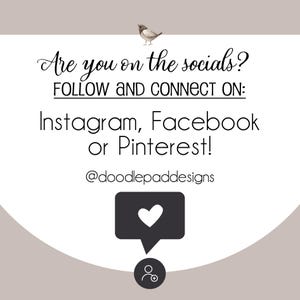 May include: A white graphic with black text that reads "Are you on the socials? FOLLOW AND CONNECT ON: Instagram, Facebook or Pinterest! @doodlepaddesigns". A black speech bubble with a white heart inside is below the text. A black icon of a person with a plus sign is below the speech bubble.