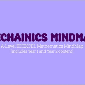 May include: A purple background with the text "MECHAINICS MINDMAP" in a dark purple, bubble-style font. Below, in a smaller, white font, it reads "A-Level EDEXCEL Mathematics MindMap [includes Year 1 and Year 2 content]."