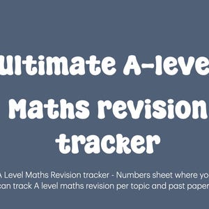 May include: White text on a blue background reads "Ultimate A-level Maths revision tracker". A Level Maths Revision tracker - Numbers sheet where you can track A level maths revision per topic and past papers.