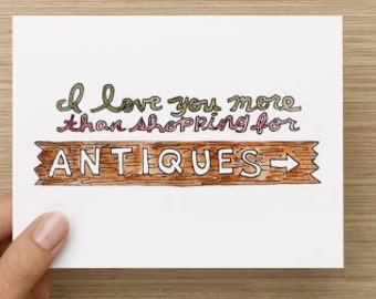 I Love You More Than Shopping for Antiques Recycled Valentine's Day or Anniversary Folded Greeting Card