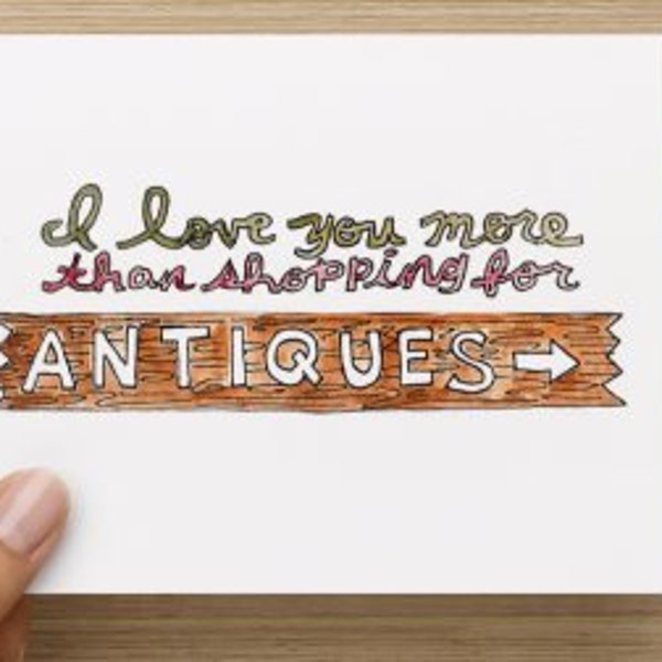 I Love You More Than Shopping for Antiques Recycled Valentine's Day or Anniversary Folded Greeting Card