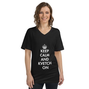 Keep Calm & Kvetch On! V- Neck T-shirt, Yiddish Slang for a BIG Complainer! Funny T-shirt, Yiddish Gift, Jewish Gift, Unique