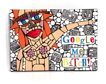 Google Me Bitch. (Mixed Media Mosaic Wall Hanging Assemblage by Artist Shawn DuBois)