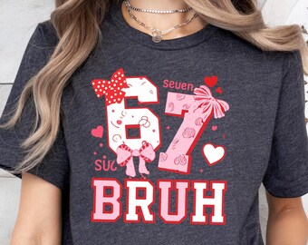 Funny 6 7 Valentine's Day T-Shirt, Valentine Woman Shirt, Social Media Humor Tee