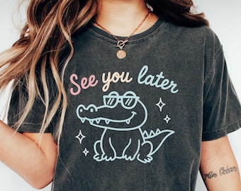 Comfort Colors Last Day of School Teacher Shirt, See You Later Alligator Teacher Summer Shirt, End of Year Teacher Shirt, Funny Teacher Gift