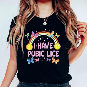 I Have Pubic Lice T-Shirt, Sarcastic Shirt, Funny Meme Shirt, Offensive Joke Shirt, Ironic Shirt, Funny Sarcastic Shirt, Cute Joke Shirt