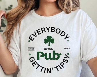 Camiseta "Everybody In The Pub Getting Tipsy", divertida camiseta del día de San Patricio, regalo del día de San Patricio, linda camiseta irlandesa, regalo para mujer, camiseta de trébol