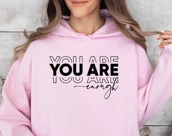 You Are Enough Hoodie, Inspirational Hoodie, Positive Hoodie, Mental Health Hoodie, Women Cute Hoodie,Ladies Gift Hoodie,Motivational Hoodie