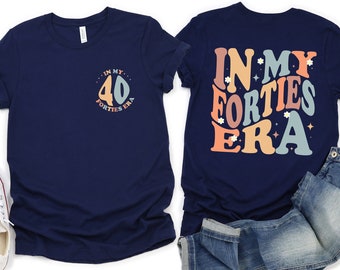 In My Forties Era T-Shirt, 40th Birthday Shirt, Fortieth Birthday Tshirt, Funny Birthday Shirt, 40th Bday Gift, Best 40th Birthday Shirt
