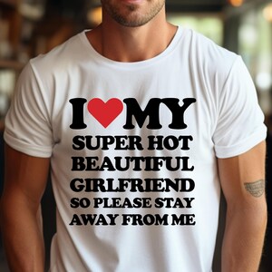 I Love My Girlfriend T-Shirt, I Heart My Girlfriend Shirt, Hot Girlfriend Shirt, Valentine Shirt, Funny Boyfriend Tee, Meme Y2K Shirt
