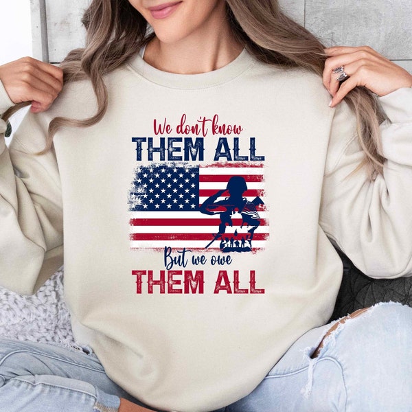 Usa Veteran Sweatshirt, We Don't Know Them All But We Owe Them All, 4th Of July Sweater,USA Flag Holidays Support Sweater, Memorial Day Gift