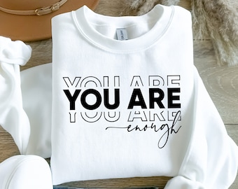 You Are Enough Sweatshirt, Inspirational Sweatshirt, Positive  Sweatshirt, Mental Health Sweater, Women Cute Sweater, Ladies Gift Sweater