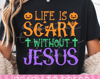 Halloween Life Is Scary Without Jesus - Ready to Press DTF Transfer