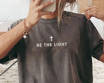 Be The Light Shirt Christian Shirt Comfort Colors Christian Clothes Cute Christian Apparel Jesus Shirt Trendy Christian Gift Faith Shirt