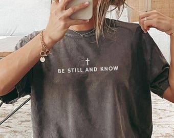 Be Still And Know Christian Shirt Comfort Colors Cute Christian Merch Jesus Shirt Minimalist Christian Faith Gift for Teen Christian Apparel