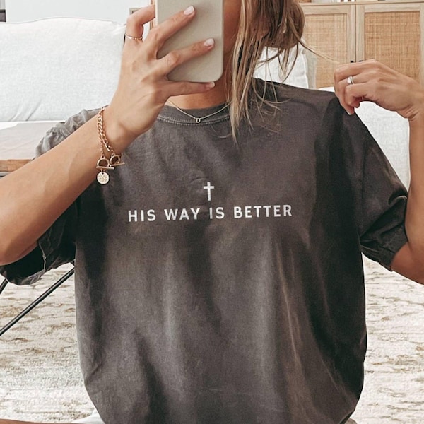 His Way Is Better Christian Shirt Comfort Colors Cute Christian Merch Jesus Shirt Minimalist Christian Faith Gift for Teen Christian Apparel