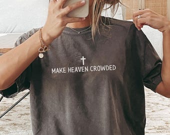 Make Heaven Crowded Shirt Christian Shirt Comfort Colors Christian Merch Jesus Shirt Minimalist Christian Gift for Teen Christian Apparel