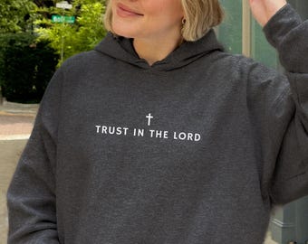 Trust In The Lord Sweatshirt Christian Hoodie Christian Merch Jesus Hoodie Trendy Christian Gift Christian Apparel Jesus Hoodie Faith Hoodie