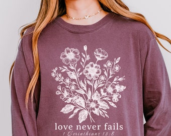 Love Never Fails Longsleeve Christian Shirt Comfort Colors Cute Corinthians Bible Verse Shirt Boho Christian Clothes Floral Christian Merch