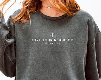Love Your Neighbor Christian Sweatshirt Comfort Colors Teen Christian Merch Jesus Shirt Minimalist Christian Gift Trendy Christian Apparel