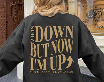 I Was Down Now I'm Up Christian Sweatshirt Christian Tshirt Jesus Shirt Faith Shirt Trendy Christian Gift Teen Christian Apparel God Shirt