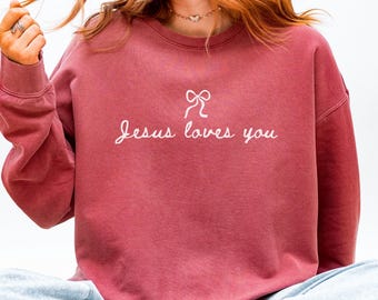 Jesus Loves You Christian Sweatshirt Comfort Colors Coquette Christian Shirt Jesus Shirt Trendy Christian Faith Shirt Teen Christian Apparel