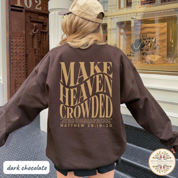 Make Heaven Crowded Christian Sweatshirt Christian Clothes Jesus Sweatshirt Trendy Faith Shirt Jesus Hoodie Religious Teen Christian Gift
