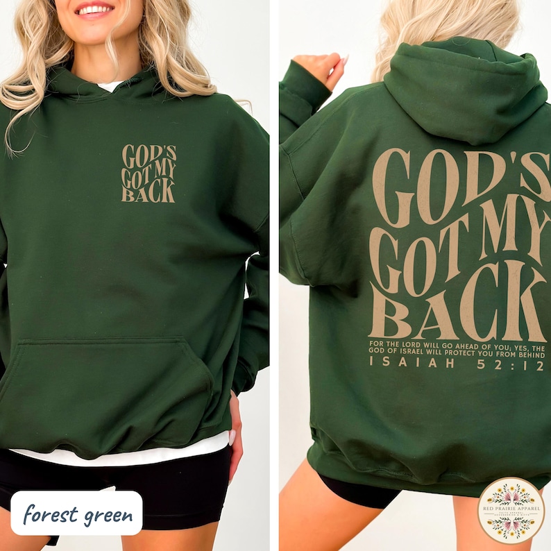 May include: Forest green hoodie with the text "GOD'S GOT MY BACK" on the front and back. The back of the hoodie also includes the Bible verse Isaiah 52:12. The hoodie has a front pocket and a hood.