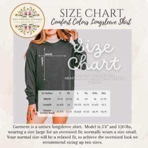 May include: Size chart for a Comfort Colors longsleeve shirt. The chart includes measurements in inches for width, length, and sleeve center back for sizes S through 3XL. The shirt is a heavyweight adult long sleeve t-shirt.