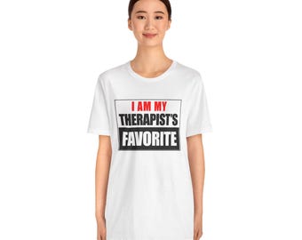 I Am My Therapist's Favorite - Funny Therapy Shirt | Mental Health Humor Tee | Therapist Gift | Sarcastic T-Shirt