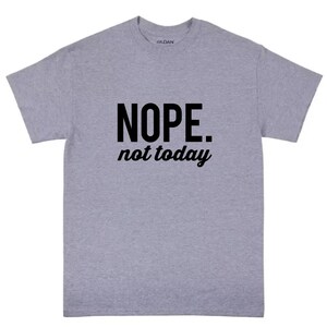 Nope Not Today T-Shirt