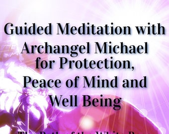 Archangel Michael Guided Meditation for Protection, Peace of Mind and Well Being