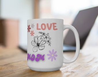 LOVE MOM - Ceramic Mug 15oz - Flowers