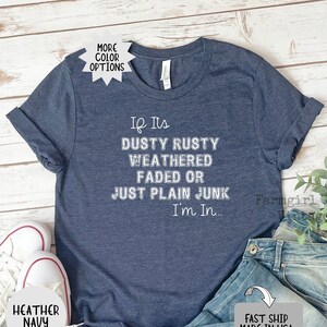 If Its Dusty Rusty Weathered Or Faded Im In T-Shirt-Bella Canvas T-Shirt, Junking, Vintage, Thrifting, Antique, Flea Market,