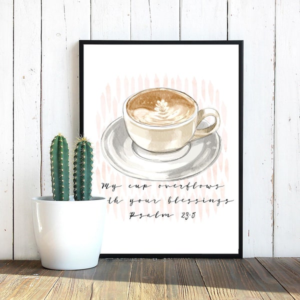 Coffee quote print | Psalm 23v5 watercolor My cup overflows with your blessings | Printable art