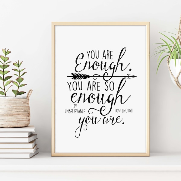 You are enough. You are so enough. It's unbelievable how enough you are  modern calligraphy print Inspirational quote motivation print