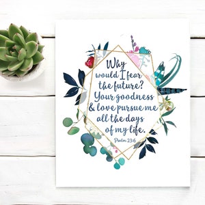 Bible verse Watercolor Psalms 23v6 Scripture print Why fear the future lettering watercolor flowers Printable Bible journaling print