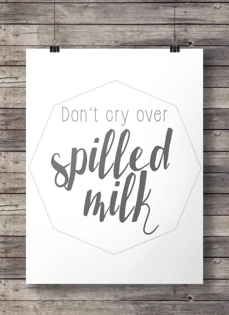 Don't Cry Over Spilled Milk Printable Art Quote Print Etsy