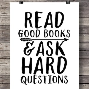 Read good books and ask hard questions&quot; Inspirational graphic typography motivational Printable wall art