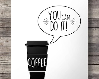 Coffee quote print | You can do it! COFFEE art print Kitchen decor  Printable cafe coffee wall art