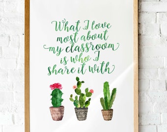 Classroom Printable art What I love most about my classroom is who I share it with Watercolor cactus hand lettering  teacher decor art